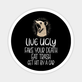 Funny opossum quote live ugly eat trash Magnet